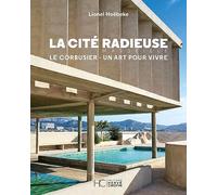 La cité radieuse - Le Corbusier: Le Corbusier, un art pour vivre
