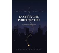 LA CITTA CHE PORTI DENTRO: Un cammino tra silenzio e fede con i padri dello spirito