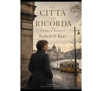 LA CITTÀ CHE RICORDA: Tornare a Budapest (Dove cadono i meridiani)