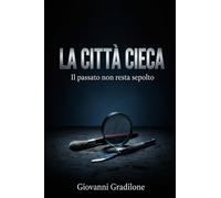 LA CITTÀ CIECA: Il passato non resta sepolto