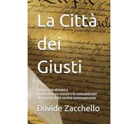 La Città dei Giusti: Democrazia distopica La presunzione morale e le contraddizioni ideologiche della società contemporanea