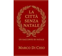 La città senza Natale: Un racconto di Natale