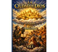 La Ciudad de Dios Vol. I: EDICIÓN ILUSTRADA EN LETRA GRANDE Redescubre la Obra Maestra de San Agustín en una Edición Impactante