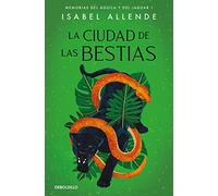 La ciudad de las bestias / City of the Beasts: 1 (MEMORIAS DE ÁGUILA Y DEL JAGUAR)
