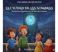 La Ciudad de las Sombras: Donde los segundos se olvidan de avanzar (Six Seven)
