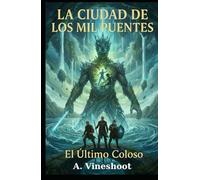 La Ciudad de los Mil Puentes (PARTE III): El Último Coloso