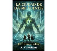 La Ciudad de los Mil Puentes (PARTE III): El Último Coloso
