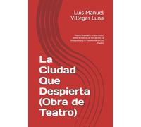 La Ciudad Que Despierta (Obra de Teatro): Poema Dramático en tres Actos, sobre la Justicia, la Corrupción, La Desigualdad y la Transformación del Pueblo