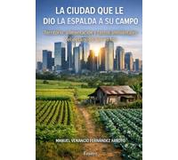 La ciudad que le dio la espalda a su campo: Territorio, alimentación y costos ambientales del desarrollo que no fue (Trilogía Ciudad, Territorio y Estado)