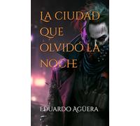 La ciudad que olvidó la noche: El guardián de los que no pueden ver (RELATO TERROR, SUSPENSE SOBRENATURAL) (Novelas sobrenaturales)