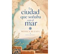 La ciudad que soñaba con el mar: Novela histórica