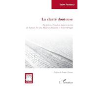 La clarté douteuse: Du précis à l'indécis dans les textes de Samuel Beckett, Maurice Blanchot et Robert Pinget (Critiques Littéraires)