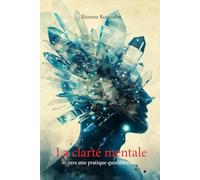 La clarté mentale : vers une pratique quotidienne