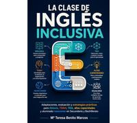 La Clase de Inglés Inclusiva.: Adaptaciones, evaluación y estrategias prácticas para dislexia, TDAH, TEA, altas capacidades y alumnado newcomer en Secundaria y Bachillerato.