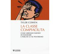 La classe compiaciuta. Come abbiamo smesso di innovare e perché ce ne pentiremo