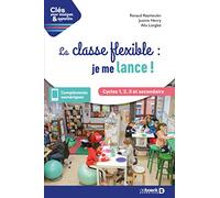 La classe flexible : je me lance !: Cycles 1, 2, 3 et secondaire