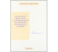 La clausula penal ante la armonizacion del derecho contractual europeo / The Penalty Clause in the Harmonization of European Contract law: ... De Derecho Civil / Monographies of Civil Law)