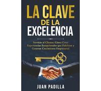 La clave de la Excelencia: Cómo crear experiencias excepcionales que fidelizan y generan crecimiento empresarial