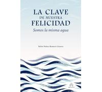 La clave de nuestra felicidad. Somos la misma agua: (Desarrollo personal y autoayuda)