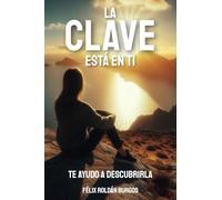 LA CLAVE ESTÁ EN TÍ: TE AYUDO A DESCUBRIRLA. MENTE , CUERPO,ESPÍRITU