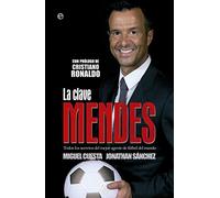 La clave Mendes: Todos los secretos del mejor agente de fútbol del mundo (Deportes)
