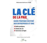La clé de la paie: Guide pratique destiné aux entreprises et ONG - Outils pratiques - Études de cas - Exercices corrigés