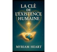 LA CLE DE L'EXISTENCE HUMAINE