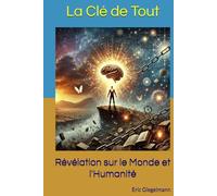La Clé de Tout: Révélation sur le Monde et l'Humanité