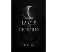 La Clé des Cendres: Elle porte la marque de la lune. Lui, celle du feu. Ensemble, ils défient le destin. (Chroniques de la Lune Fendue)