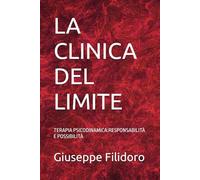 LA CLINICA DEL LIMITE: TERAPIA PSICODINAMICA:RESPONSABILITÀ E POSSIBILITÀ