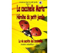 La coccinelle Marta Héroïne du petit jardin: Une histoire d’aventure scientifique pour les enfants de 6 à 8 ans: Une histoire en images de nature ... secrets. (Adventures in the Little Garden)