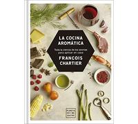 La cocina aromática: Toda la ciencia de los aromas para cocinar en casa (Maridajes)