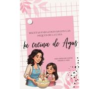 LA COCINA DE AGUS: Recetas para cocinar con las peques de la casa