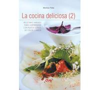 La cocina deliciosa (2): Recetario variado para sorprender con platos llenos de color y sabor