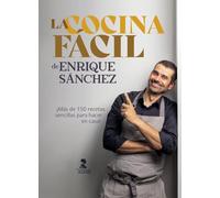 La cocina fácil de Enrique Sánchez: Más de 150 recetas sencillas para hacer en casa