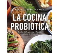 La Cocina Probiótica / The Probiotic Kitchen: Recetas Faciles, Sanas Y Deliciosas Para Cuidar Tu Microbiota (Cocina saludable)