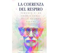 LA COERENZA DEL RESPIRO: Romanzo di un premio Nobel della scienza vegano