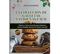 La Colección de Galletas Navideñas Fácil: Clásicos y Nuevos Favoritos para Reposteros Caseros Ocupados durante las Fiestas y más allá
