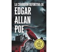 La Colección Definitiva de Edgar Allan Poe: Sus Mejores Relatos, Misterios y Obras Macabras: Una Antología Completa de los Relatos Más Oscuros de Poe, Terror Gótico y Cuentos Escalofriantes