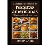 La colección definitiva de recetas americanas: 150 platos deliciosos de costa a costa