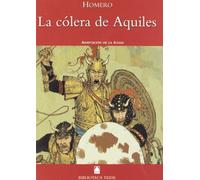 La cólera de Aquíles : adaptación de la Ilíada