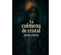 La colmena de cristal: Una novela de infiltración, prostitución y venganza en el corazón de Europa