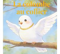 La colombe au collier: Histoire éducative pour enfants 6 à 12 ans (Collection Fables de la Savane)