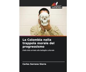 La Colombia nella trappola morale del progressismo: Dalla lotta armata alla battaglia culturale