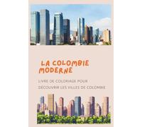 La Colombie Moderne: Livre de coloriage pour découvrir les villes de colombie (Colombia para Colorear)