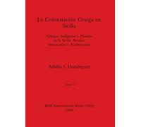 La Colonización Griega en Sicilia, Tomo I: Griegos, Indígenas y Púnicos en la Sicilia Arcaica-Interacción y Aculturación: 549 (BAR International)