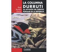 LA COLUMNA DURRUTI: 26 DIVISIÓN DEL EJÉRCITO POPULAR DE LA REPÚBLICA