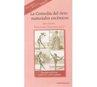 La Comedia del Arte: Materiales Escenicos: Antologia de Guiones, Repertorios, Cartas y Prologos de Los Comicos del Arte: 312 (Espiral / Teatro)