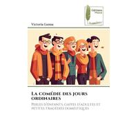 La comédie des jours ordinaires: Perles d'enfants, gaffes d'adultes et petites tragédies domestiques