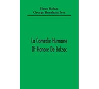 La Comedie Humaine Of Honore De Balzac; The Muse Of The Department A Prince Of Bohemia A Man Of Business The Girl With Golden Eyes Sarrasine